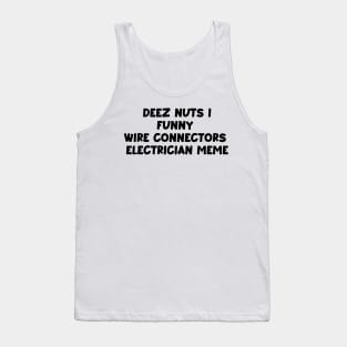 Deez nuts i funny wire connectors electrician meme Tank Top